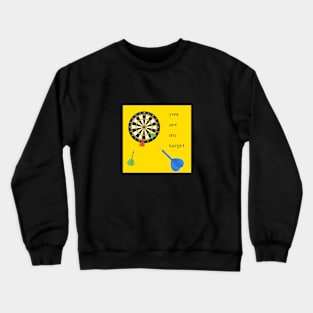 You are my target Crewneck Sweatshirt